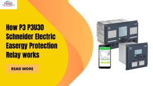 Read more about the article How P3 P3U30 Schneider Electric Easergy Protection Relay works