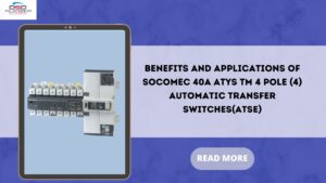 Read more about the article Benefits and Applications of Socomec 40A ATyS tM 4 pole (4) Automatic Transfer Switches(ATSE)