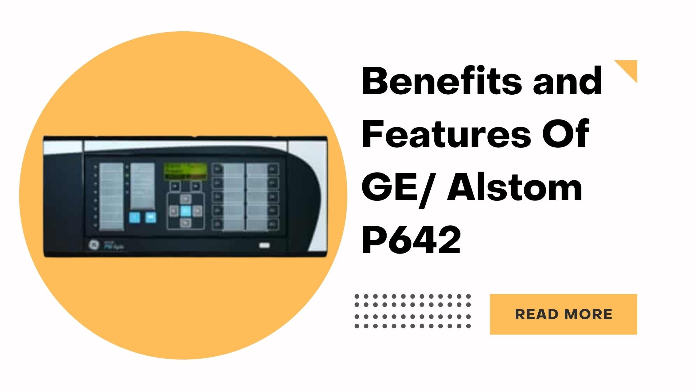 You are currently viewing Benefits and Features Of GE/ Alstom P642