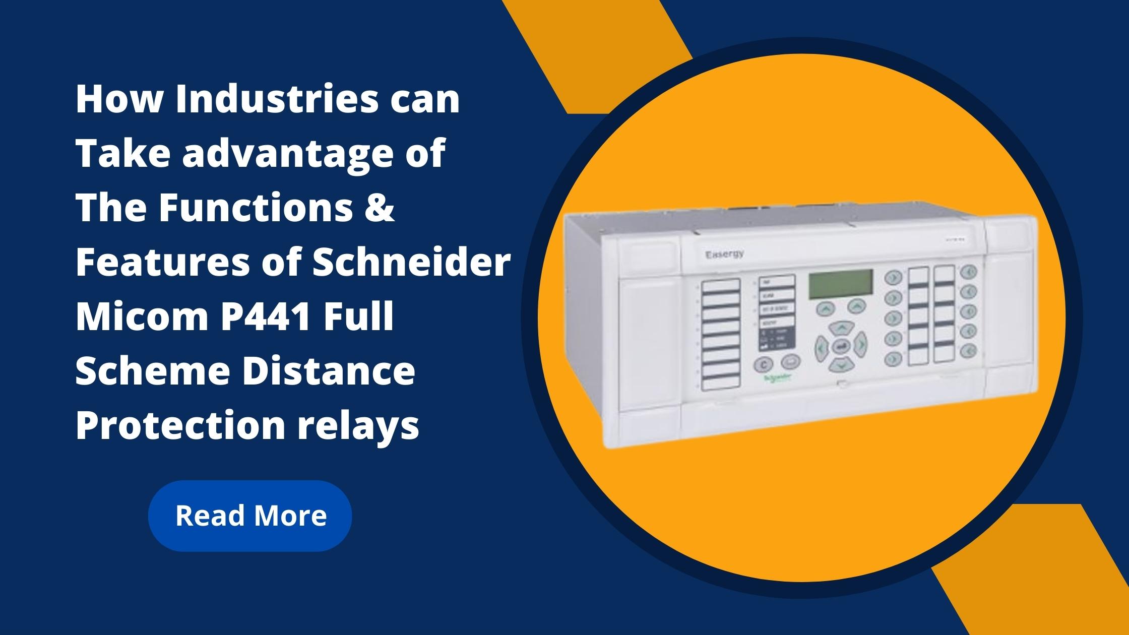 You are currently viewing How Industries can Take advantage of The Functions & Features of Schneider Micom P441 Full Scheme Distance Protection relays