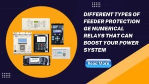 Read more about the article Different Types Of Feeder Protection GE Numerical Relays That Can Boost Your Power System