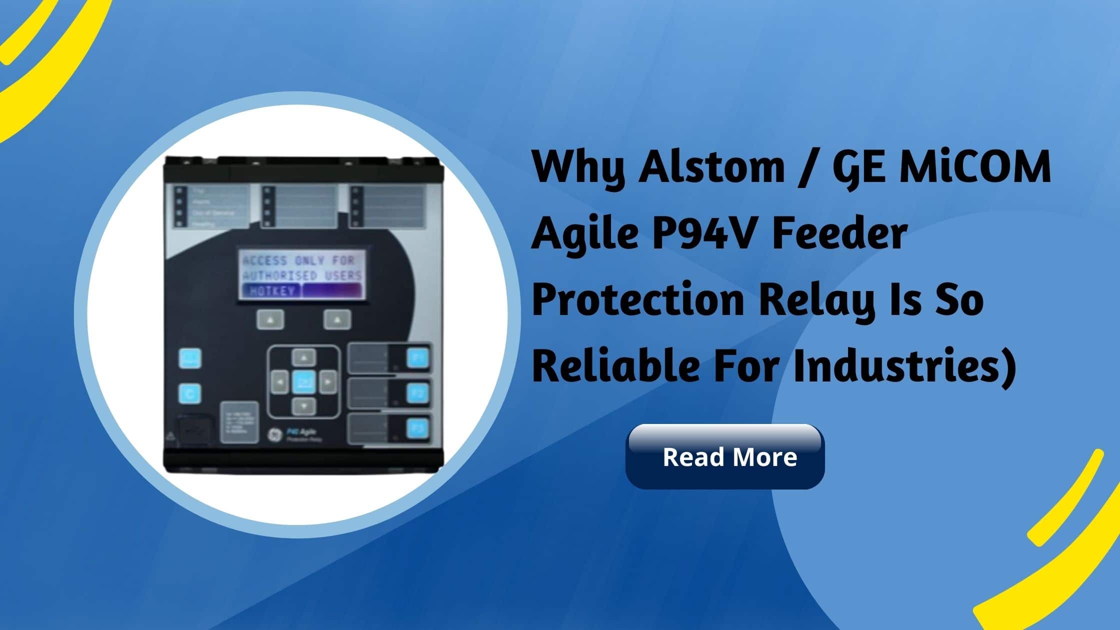 You are currently viewing Why Alstom / GE MiCOM Agile P94V Feeder Protection Relay Is So Reliable For Industries