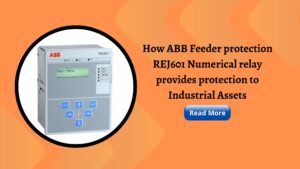 Read more about the article How ABB Feeder Protection REJ601 Numerical Relay Provides Protection To Industrial Assets