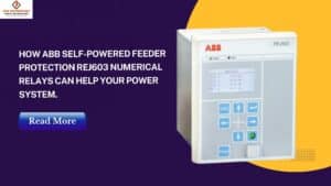 Read more about the article How ABB SELF-POWERED FEEDER PROTECTION REJ603 NUMERICAL RELAYS Can Help Your Power System
