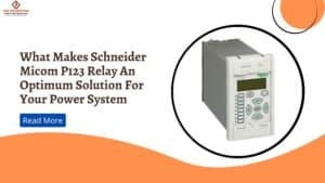 Read more about the article What Makes Schneider Micom P123 Relay An Optimum Solution For Your Power System