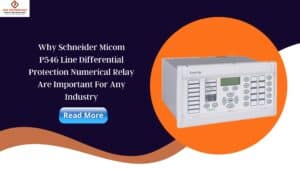 Read more about the article Why Schneider Micom P546 Line Differential Protection Numerical Relay Are Important For Any Industry