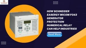 Read more about the article How Schneider Easergy Micom P343 Generator Protection Numerical Relay Can Help Industries