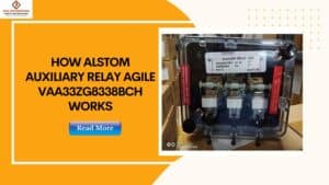 Read more about the article How Alstom VAA33ZG8338BCH 110V DC Auxiliary Relay Agile Works