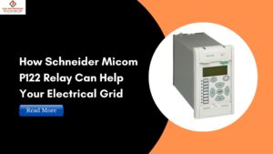 Read more about the article How Schneider Micom P122 Relay Can Help Your Electrical Grid