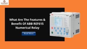 Read more about the article What Are The Features & Benefit Of ABB REF615 Numerical Relay