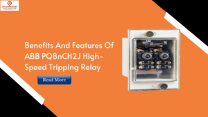 Read more about the article Benefits And Features Of ABB PQ8nCH2J High-Speed Tripping Relay