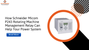 Read more about the article How Schneider Micom P243 Rotating Machine Management Relay Can Help Your Power System