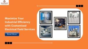 Read more about the article Maximize Your Industrial Efficiency with Customized Electrical Field Services