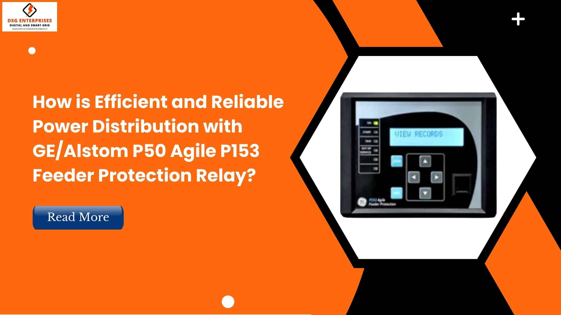 You are currently viewing How is Efficient and Reliable power distribution with GE/Alstom P50 Agile P153 Feeder Protection Relay