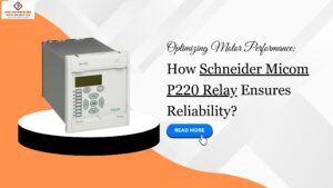 Read more about the article Optimizing Motor Performance: How Schneider Micom P220 Relay Ensures Reliability