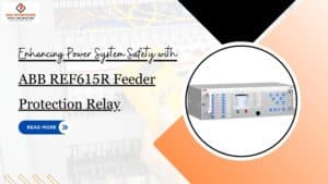 Read more about the article Enhancing Power System Safety with ABB REF615R Feeder Protection Relay