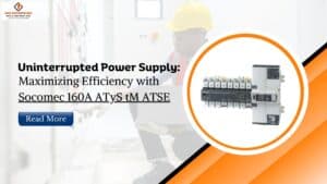 Read more about the article Uninterrupted Power Supply: Maximizing Efficiency with Socomec 160A ATyS tM ATSE