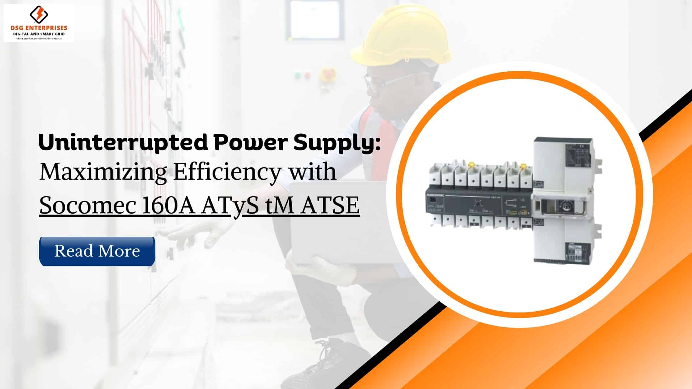 You are currently viewing Uninterrupted Power Supply: Maximizing Efficiency with Socomec 160A ATyS tM ATSE