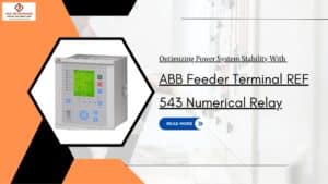 Read more about the article Optimizing Power System Stability with ABB Feeder Terminal REF 543 Numerical Relay