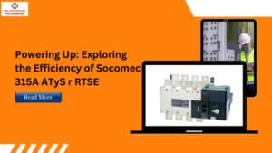 Read more about the article Powering Up: Exploring the Efficiency of Socomec 315A ATyS r RTSE