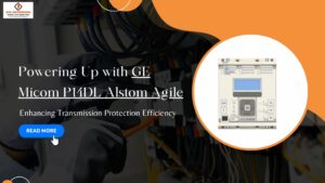 Read more about the article Powering Up with GE Micom P14DL Alstom Agile: Enhancing Transmission Protection Efficiency