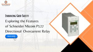 Read more about the article Enhancing Grid Safety: Exploring the Features of Schneider Micom P127 Directional  Overcurrent Relay