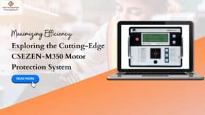 Read more about the article Maximizing Efficiency: Exploring the Cutting-Edge CSEZEN-M350 Motor Protection System