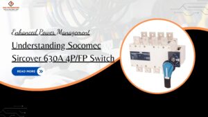 Read more about the article Enhanced Power Management: Understanding Socomec Sircover 630A 4P/FP Switch