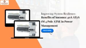 Read more about the article Improving System Resilience: Benefits of Socomec 40A ATyS tM 4 Pole ATSE in Power Management