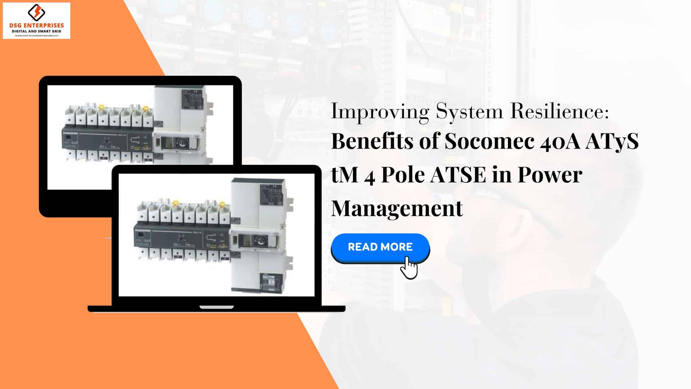 You are currently viewing Improving System Resilience: Benefits of Socomec 40A ATyS tM 4 Pole ATSE in Power Management