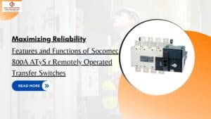 Read more about the article Maximizing Reliability: Features and Functions of Socomec 800A ATyS r Remotely Operated Transfer Switches