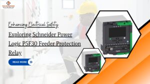 Read more about the article Enhancing Electrical Safety: Exploring Schneider Power Logic P5F30 Feeder Protection Relay
