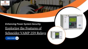 Read more about the article Enhancing Power System Security: Exploring the Features of Schneider VAMP 259 Relays