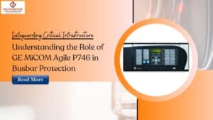 Read more about the article Safeguarding Critical Infrastructure: Understanding the Role of GE MiCOM Agile P746 in Busbar Protection