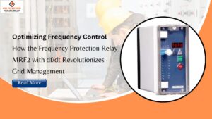 Read more about the article Optimizing Frequency Control: How the Frequency Protection Relay MRF2 with df/dt Revolutionizes Grid Management