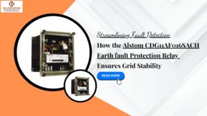 Read more about the article Streamlining Fault Detection: How the Alstom CDG11AF016SACH Earth Fault Protection Relay Ensures Grid Stability