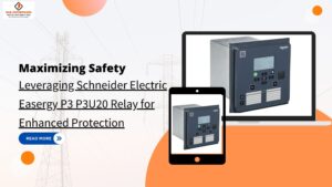 Read more about the article Maximizing Safety: Leveraging Schneider Electric Easergy P3 P3U20 Relay for Enhanced Protection