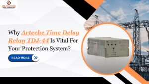 Read more about the article Why Arteche Time Delay Relay TDJ44 Is Vital For Your Protection System