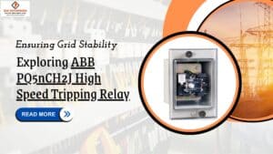 Read more about the article Ensuring Grid Stability: Exploring ABB PQ5nCH2J High Speed Tripping Relay