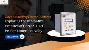Read more about the article Revolutionizing Power Systems: Exploring the Innovative Features of CSNEX-I 150 Feeder Protection Relay 
