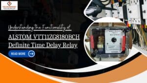 Read more about the article Understanding the Functionality of ALSTOM VTT11ZG8180BCH Definite Time Delay Relay