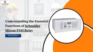 Read more about the article Understanding the Essential Functions of Schneider Micom P345 Relay