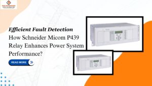 Read more about the article Efficient Fault Detection: How Schneider Micom P439 Relay Enhances Power System Performance