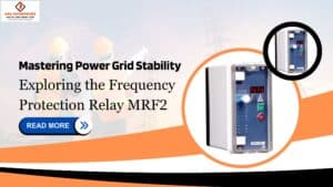 Read more about the article Mastering Power Grid Stability: Exploring the Frequency Protection Relay MRF2