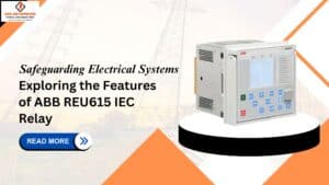 Read more about the article Safeguarding Electrical Systems: Exploring the Features of ABB REU615 IEC Relay