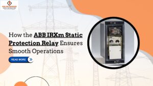 Read more about the article How the ABB IRXm Static Protection Relay Ensures Smooth Operations