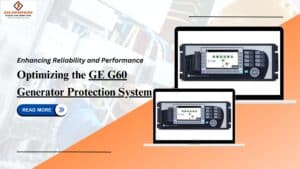Read more about the article Enhancing Reliability and Performance: Optimizing the GE G60 Generator Protection System