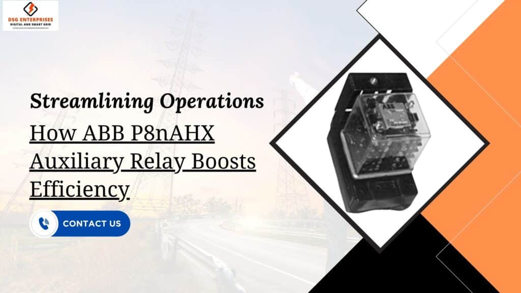 Streamlining Operations: How ABB P8nAHX Auxiliary Relay Boosts Efficiency