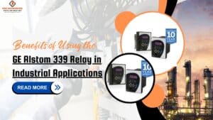 Read more about the article Benefits of Using the GE Alstom 339 Relay in Industrial Applications.