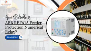 Read more about the article How Reliable is ABB REF615 Feeder Protection Numerical Relay?